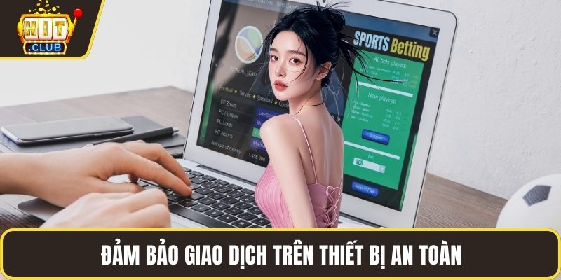 Đảm bảo giao dịch trên thiết bị an toàn