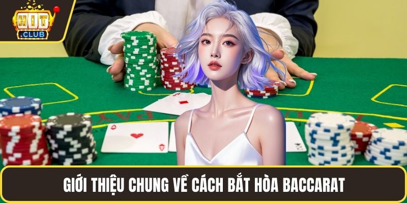 Giới thiệu chung về cách bắt hòa Baccarat