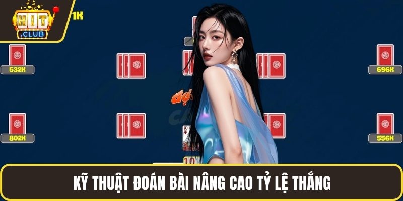 Kỹ thuật đoán bài nâng cao tỷ lệ thắng