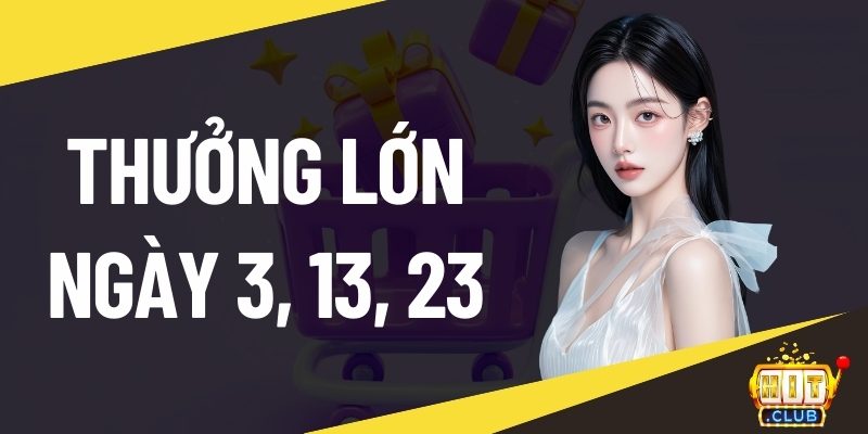 Thưởng lớn ngày 3, 13, 23