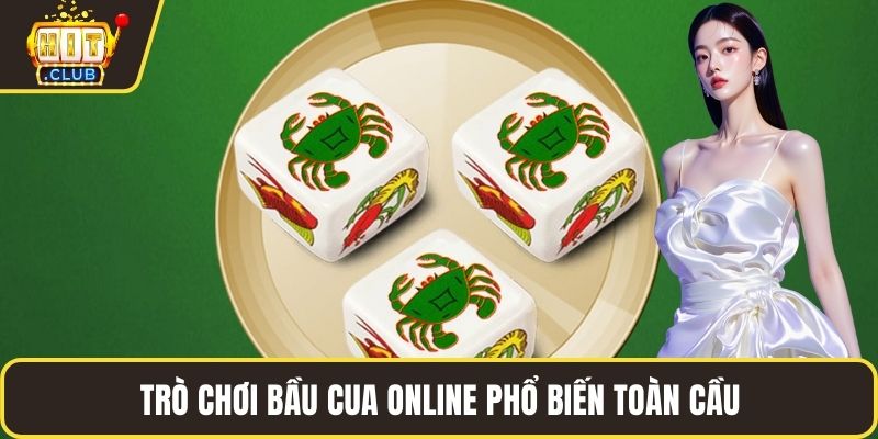 Trò chơi bầu cua online Hitclub phổ biến toàn cầu